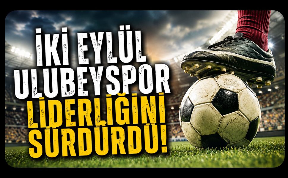 İki Eylül Ulubeyspor Liderliğini Sürdürdü! Play-Off'ta Zirve Yarışı Kızıştı