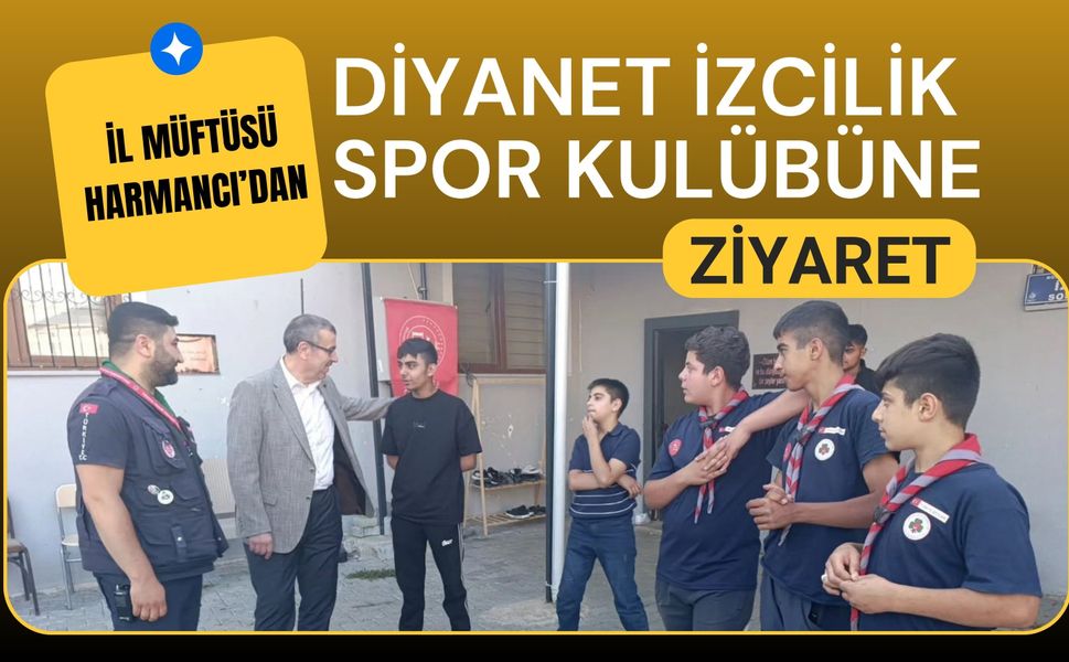 İl Müftüsü Harmancı’dan Diyanet İzcilik Spor Kulübüne Ziyaret