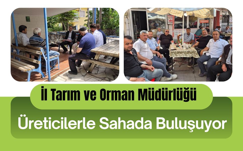 İl Tarım ve Orman Müdürlüğü Üreticilerle Sahada Buluşuyor