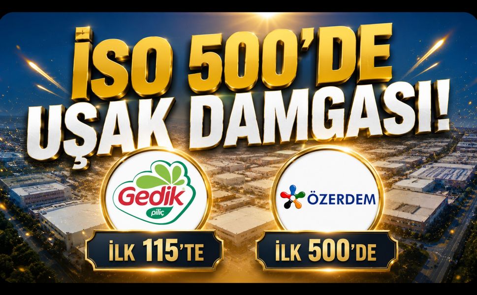 İSO 500'de Uşak Damgası! Gedik Piliç İlk 115'te, Özerdem Mensucat İlk 500'de