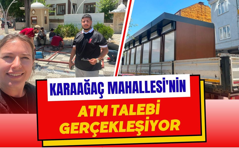 Karaağaç Mahallesi'nin ATM Talebi Gerçekleşiyor