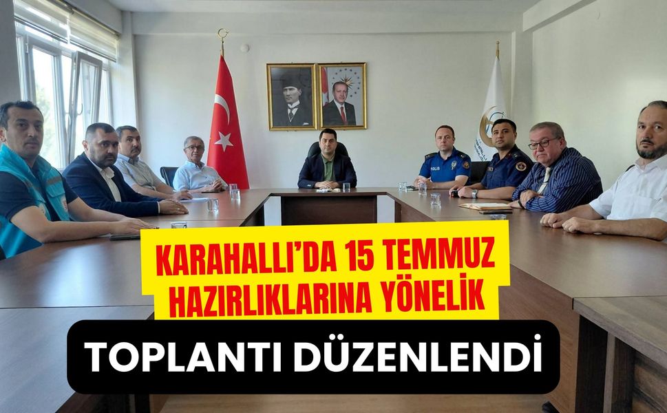Karahallı’da 15 Temmuz Hazırlıklarına Yönelik Toplantı Düzenlendi