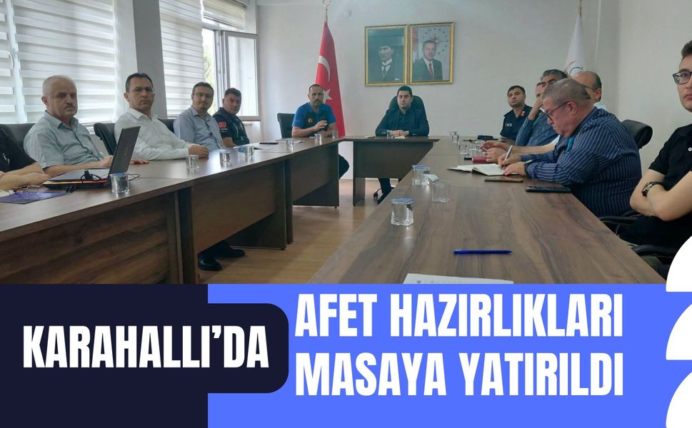Karahallı’da Afet Hazırlıkları Masaya Yatırıldı