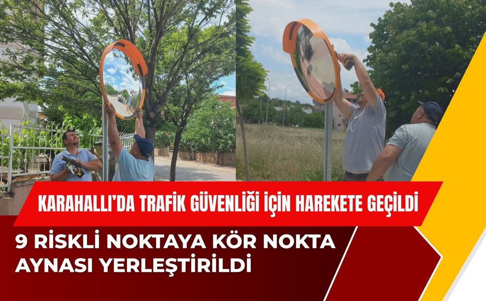 Karahallı’da Trafik Güvenliği İçin Harekete Geçildi, 9 Riskli Noktaya Kör Nokta Aynası Yerleştirildi
