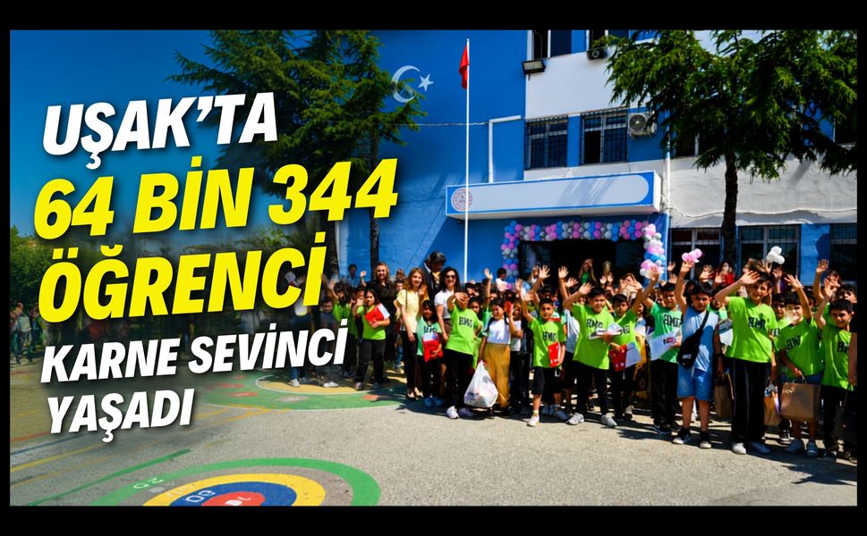 Uşak'ta 64 Bin 344 Öğrenci Karne Sevinci Yaşadı