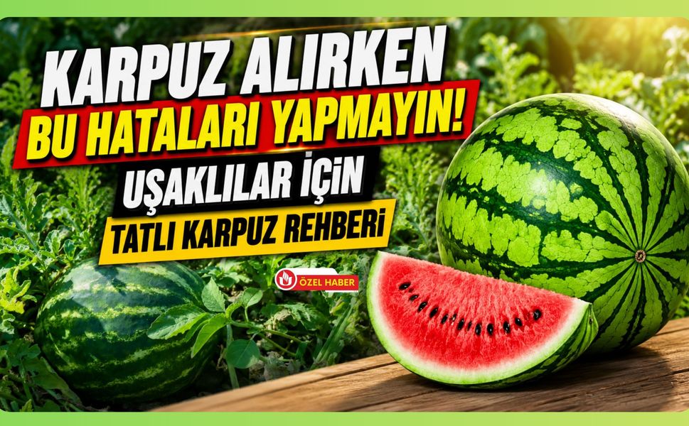 Karpuz Alırken Bu Hataları Yapmayın! Uşaklılar İçin Tatlı Karpuz Rehberi