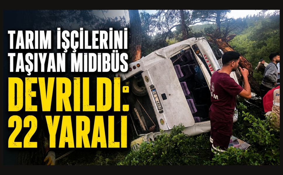 Tarım İşçilerini Taşıyan Midibüs Devrildi: 22 Yaralı