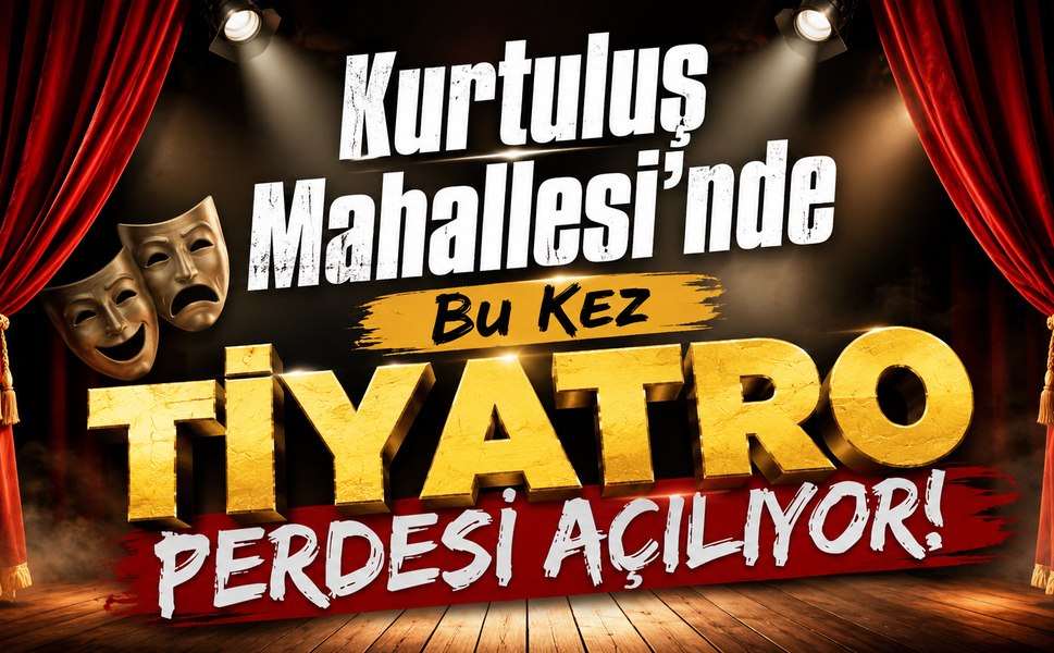 Kurtuluş Mahallesi’nde Bu Kez Tiyatro Perdesi Açılıyor