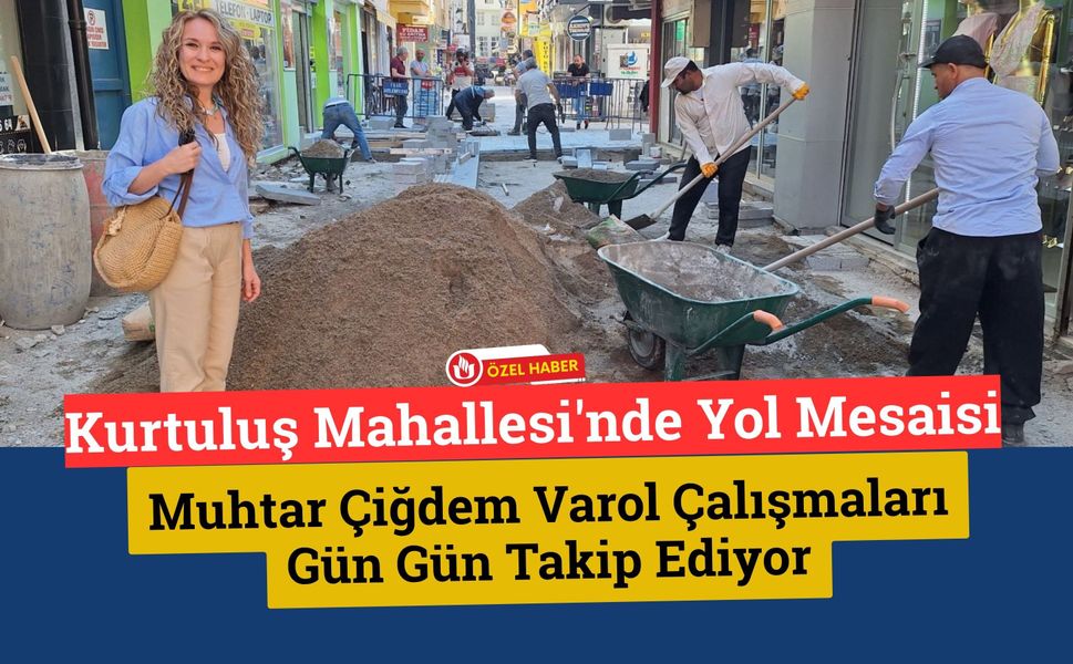 Kurtuluş Mahallesi'nde Yol Mesaisi, Muhtar Çiğdem Varol Çalışmaları Gün Gün Takip Ediyor