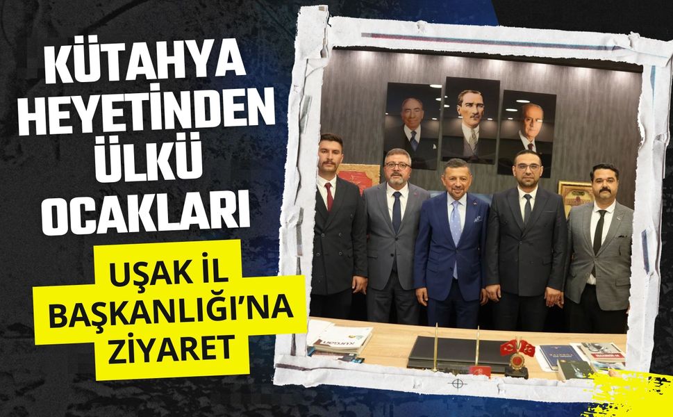 Kütahya Heyetinden Ülkü Ocakları Uşak İl Başkanlığı’na Ziyaret