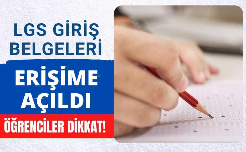 LGS Giriş Belgeleri Erişime Açıldı, Öğrenciler Dikkat!