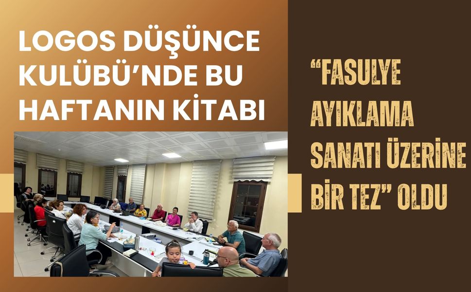Logos Düşünce Kulübü’nde Bu Haftanın Kitabı “Fasulye Ayıklama Sanatı Üzerine Bir Tez” Oldu