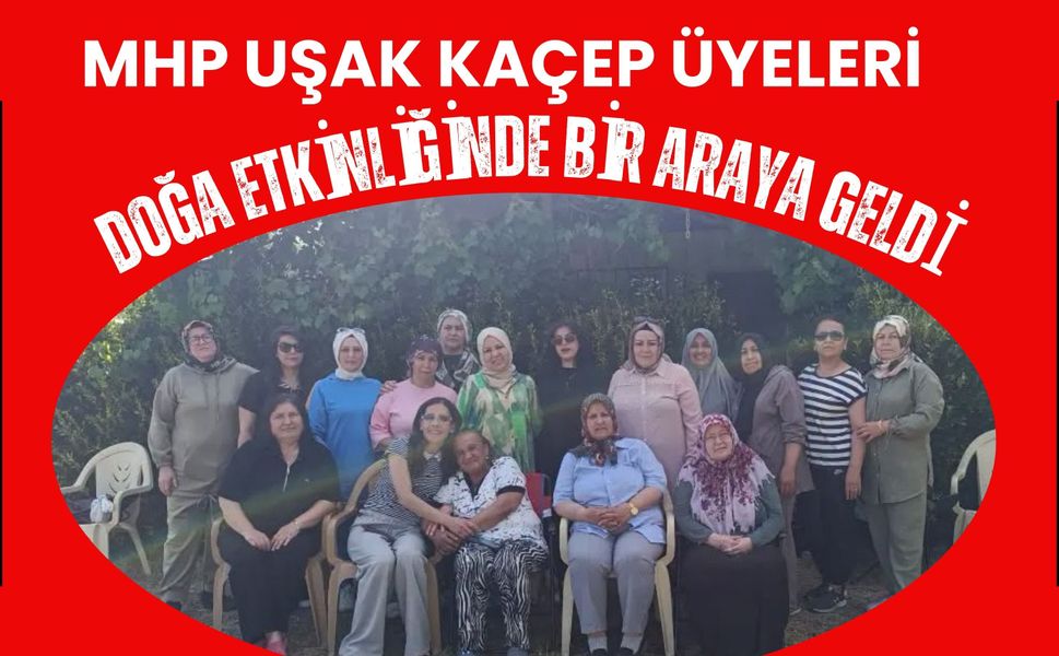 MHP Uşak KAÇEP Üyeleri Doğa Etkinliğinde Bir Araya Geldi