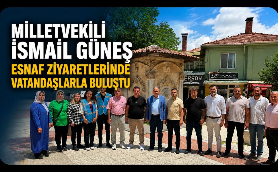 Milletvekili İsmail Güneş Esnaf Ziyaretlerinde Vatandaşlarla Buluştu