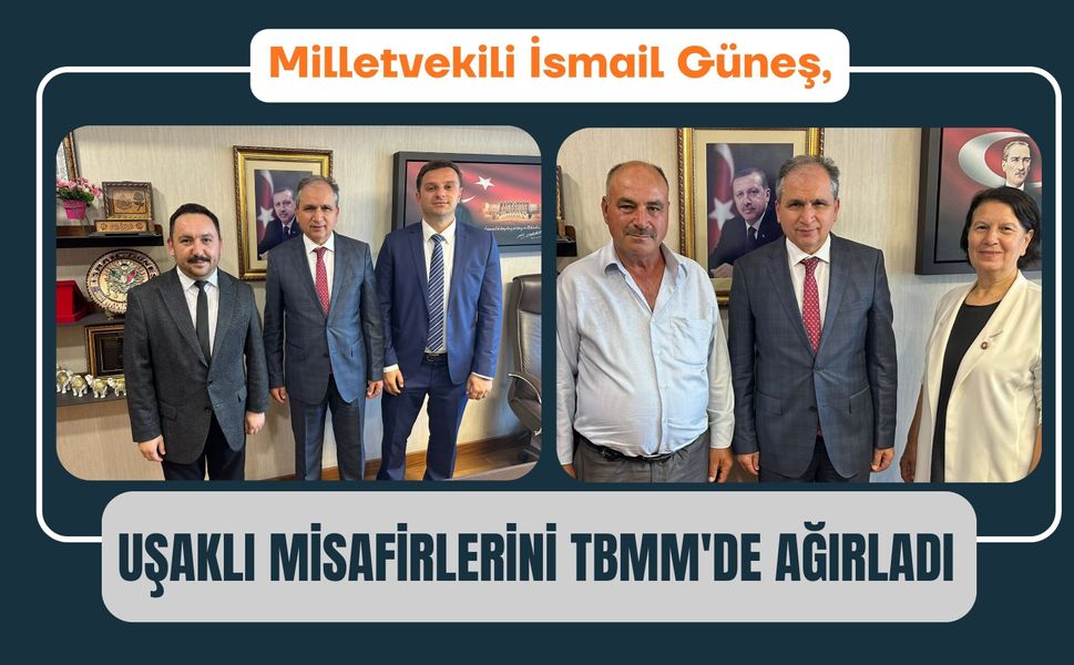 Milletvekili İsmail Güneş, Uşaklı Misafirlerini TBMM'de Ağırladı