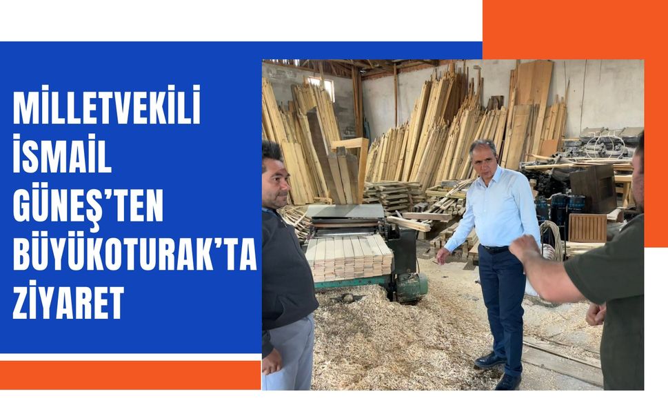 Milletvekili İsmail Güneş’ten Büyükoturak’ta Ziyaret