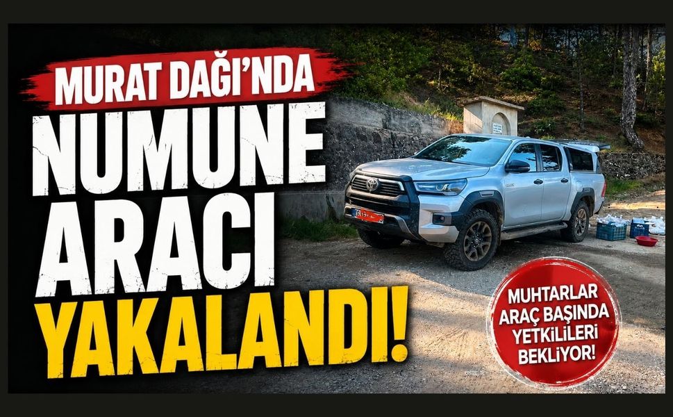 Murat Dağı’nda Numune Aracı İddiası, Muhtarlar Yetkilileri Bölgeye Çağırdı