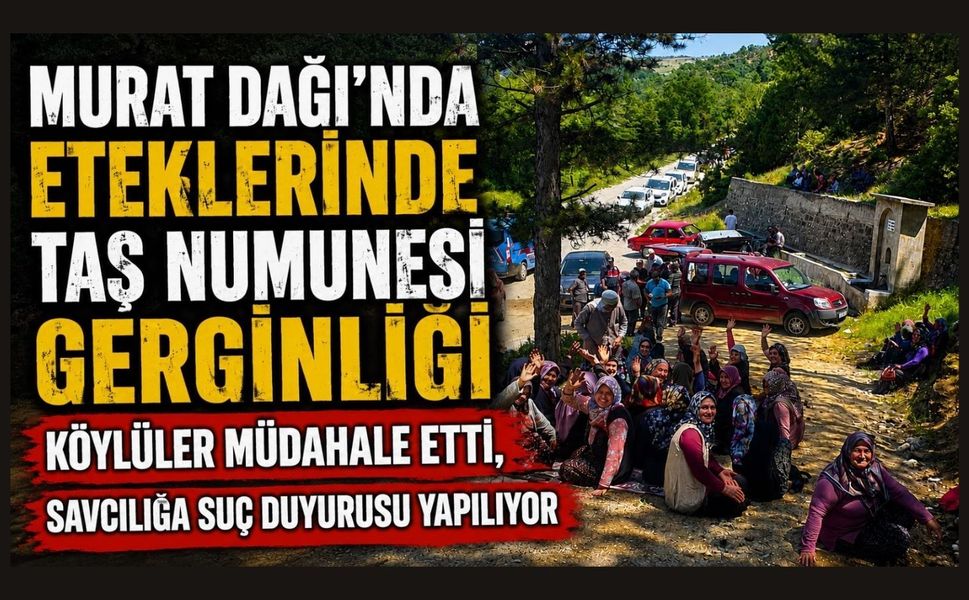 Murat Dağı'nda Eteklerinde Taş Numunesi Gerginliği, Köylüler Müdahale Etti, Savcılığa Suç Duyurusu Yapılıyor