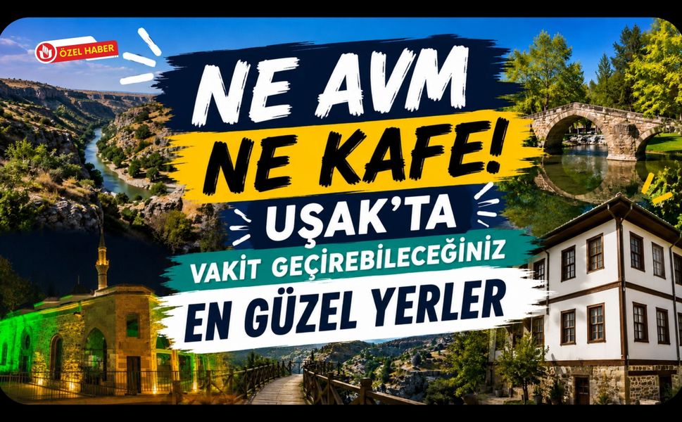 Ne AVM Ne Kafe! Uşak'ta Vakit Geçirebileceğiniz En Güzel Yerler