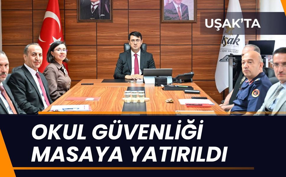 Uşak’ta Okul Güvenliği Masaya Yatırıldı, Yeni Eğitim Dönemi Öncesi Tedbirler Değerlendirildi