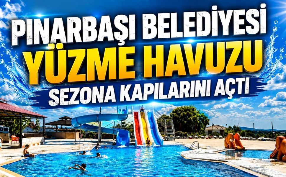 Pınarbaşı Belediyesi Yüzme Havuzu Sezona Kapılarını Açtı