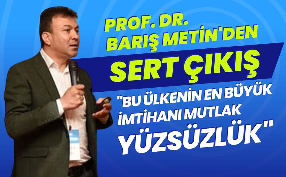 Prof. Dr. Barış Metin'den Sert Çıkış: "Bu Ülkenin En Büyük İmtihanı Mutlak Yüzsüzlük"