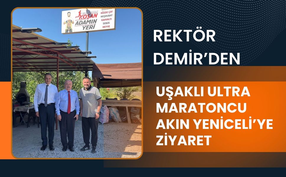 Rektör Demir’den Uşaklı Ultra Maratoncu Akın Yeniceli’ye Ziyaret