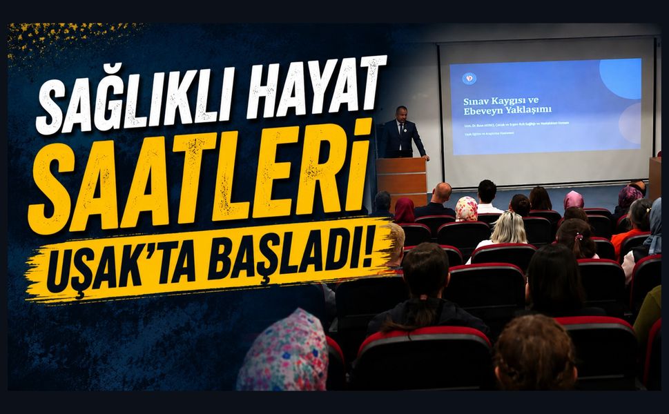 “Sağlıklı Hayat Saatleri” Uşak’ta Başladı: İlk Konu Sınav Kaygısı ve Ailelerin Rolü Oldu