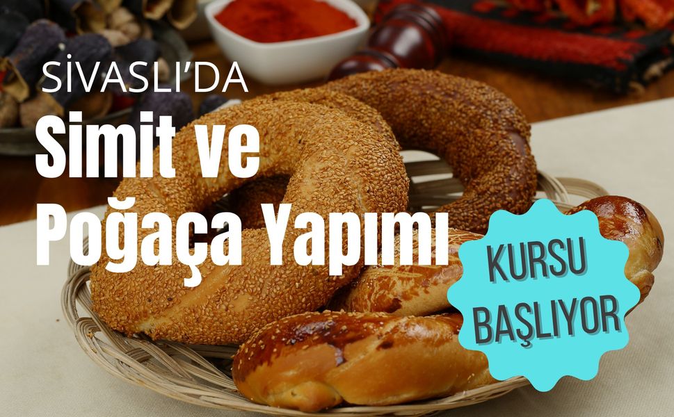 Sivaslı’da Simit ve Poğaça Yapımı Kursu Başlıyor