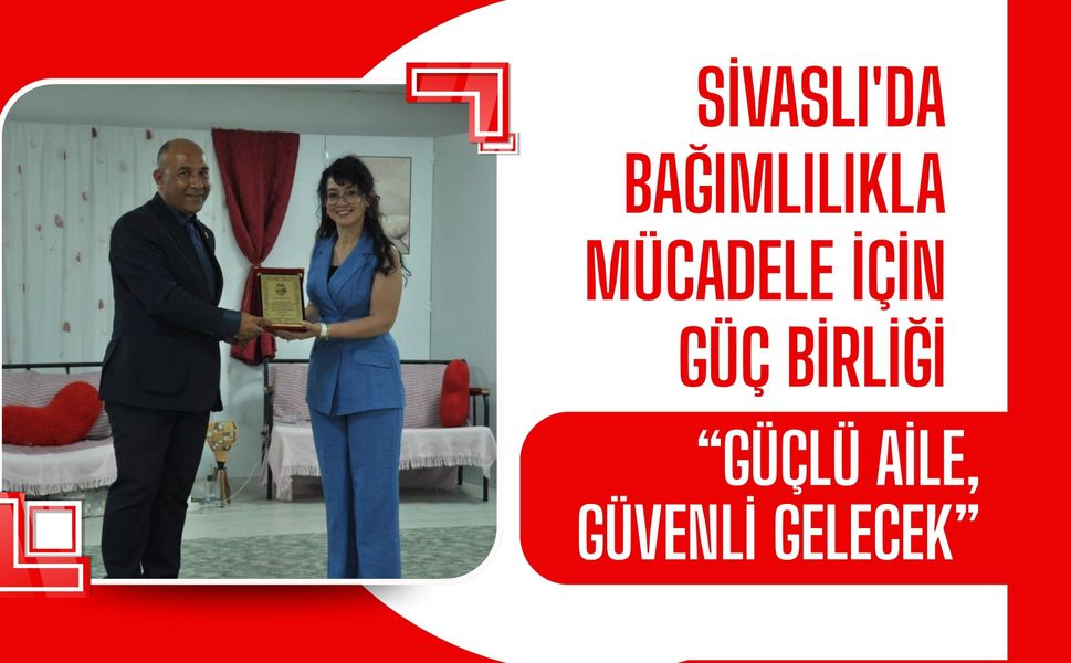 Sivaslı'da Bağımlılıkla Mücadele İçin Güç Birliği, “Güçlü Aile, Güvenli Gelecek”