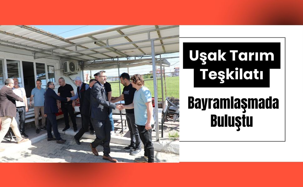 Uşak Tarım Teşkilatı Bayramlaşmada Buluştu