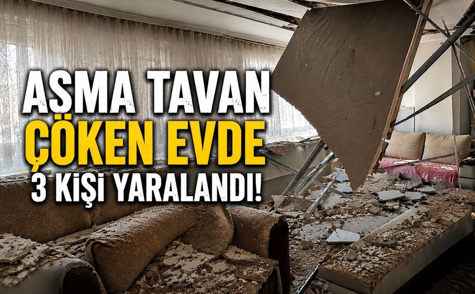 Evin Tavanı Çöktü, Aynı Aileden 3 Kişi Yaralandı