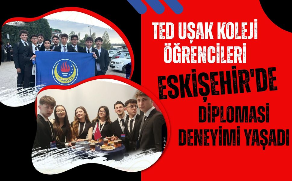 TED Uşak Koleji Öğrencileri Eskişehir'de Diplomasi Deneyimi Yaşadı