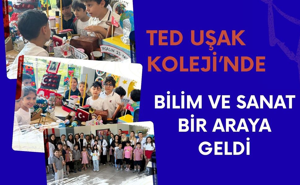 TED Uşak Koleji’nde Bilim ve Sanat Bir Araya Geldi