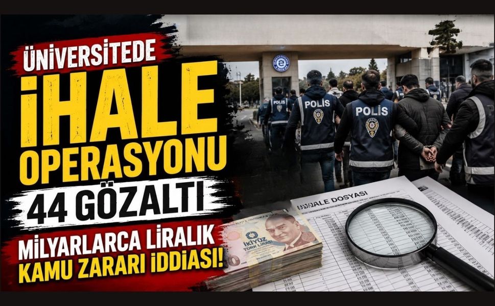 Üniversitede İhale Operasyonu, 44 Gözaltı, Milyarlarca Liralık Kamu Zararı İddiası