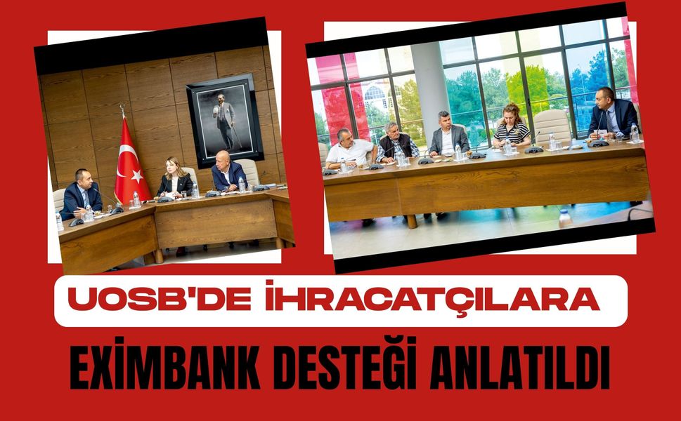 UOSB'de İhracatçılara Eximbank Desteği Anlatıldı