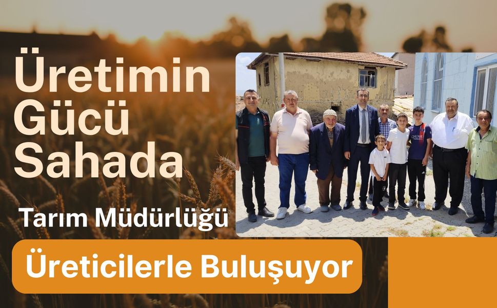 Üretimin Gücü Sahada, Tarım Müdürlüğü Üreticilerle Buluşuyor