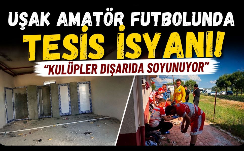 Uşak Amatör Futbolunda Tesis İsyanı! "Kulüpler Dışarıda Soyunuyor"