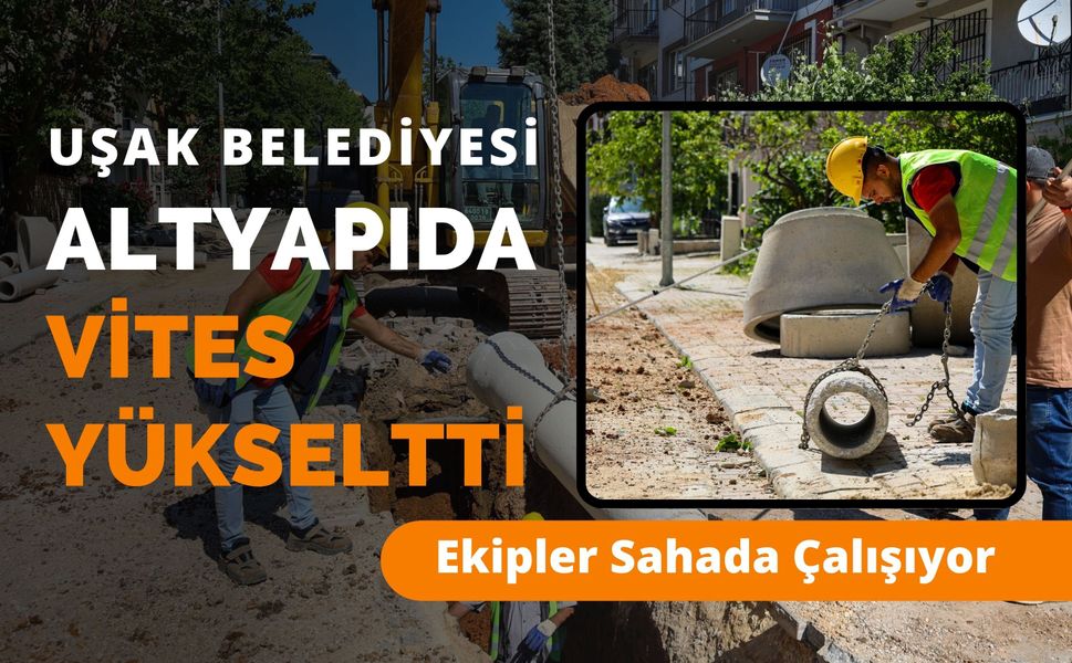 Uşak Belediyesi Altyapıda Vites Yükseltti, Ekipler Sahada Çalışıyor