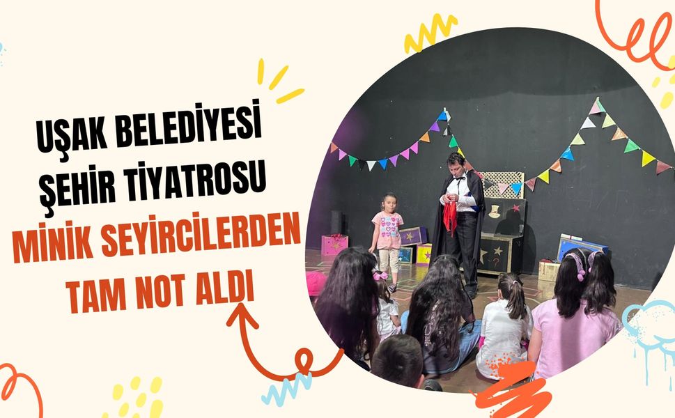 Uşak Belediyesi Şehir Tiyatrosu Minik Seyircilerden Tam Not Aldı
