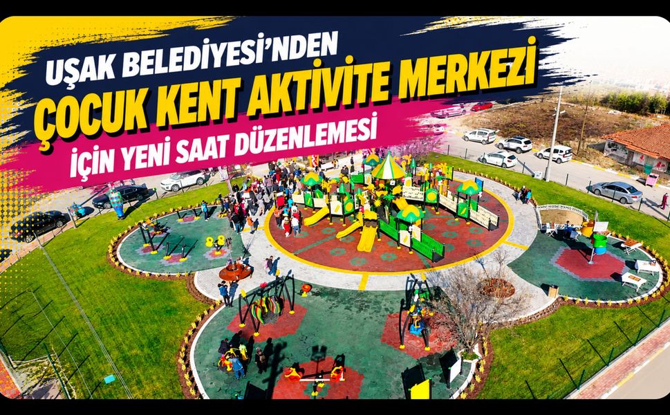 Uşak Belediyesi'nden Çocuk Kent Aktivite Merkezi İçin Yeni Saat Düzenlemesi