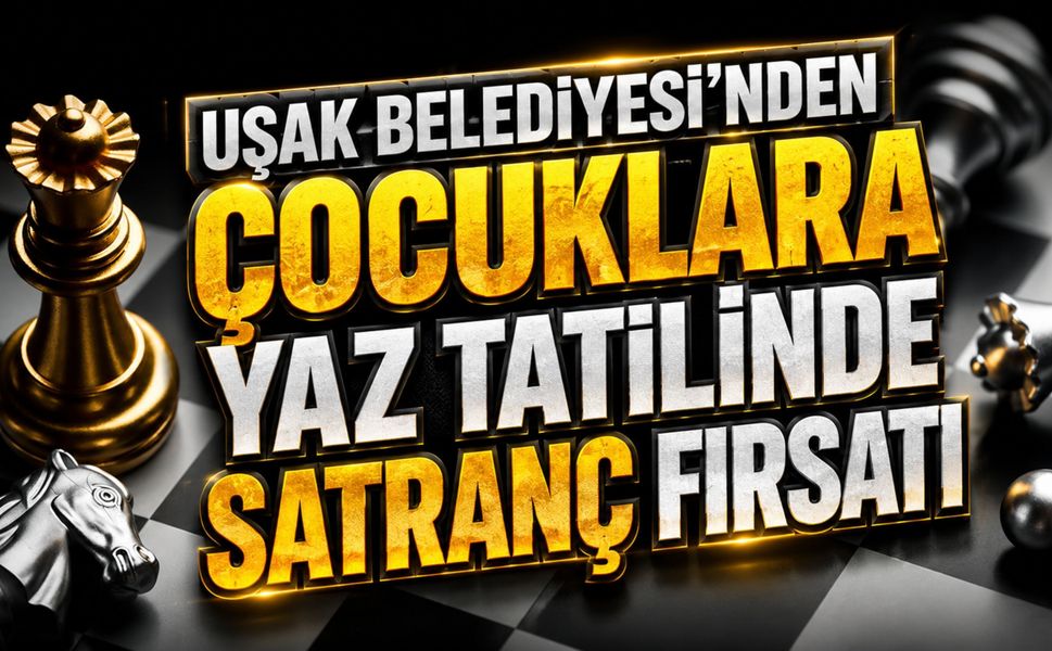 Uşak Belediyesi’nden Çocuklara Yaz Tatilinde Satranç Fırsatı