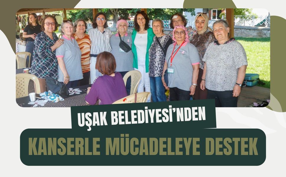 Uşak Belediyesi’nden Kanserle Mücadeleye Destek