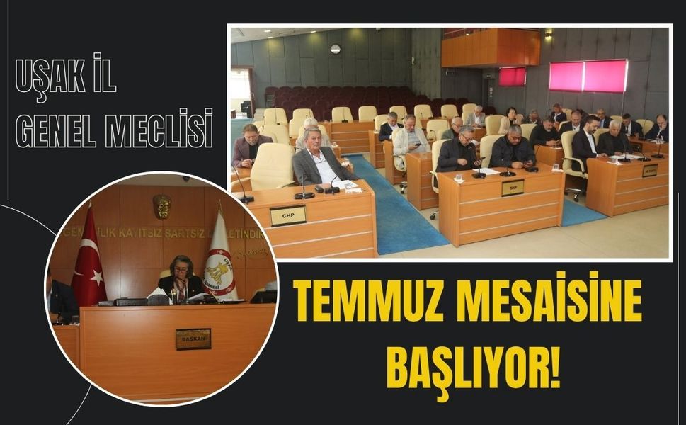 Uşak İl Genel Meclisi Temmuz Mesaisine Başlıyor
