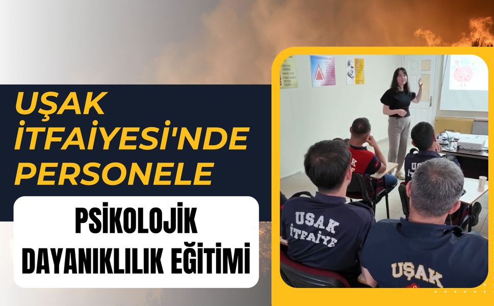 Uşak İtfaiyesi'nde Personele Psikolojik Dayanıklılık Eğitimi