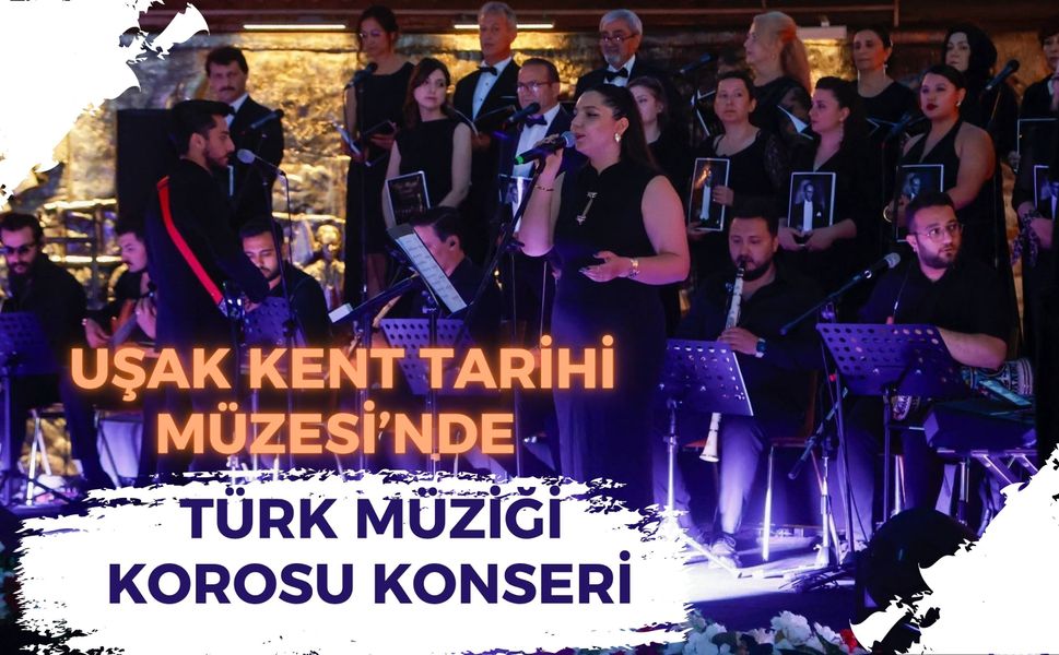 Uşak Kent Tarihi Müzesi’nde Türk Müziği Korosu Konseri Sanatseverlerden Yoğun İlgi Gördü