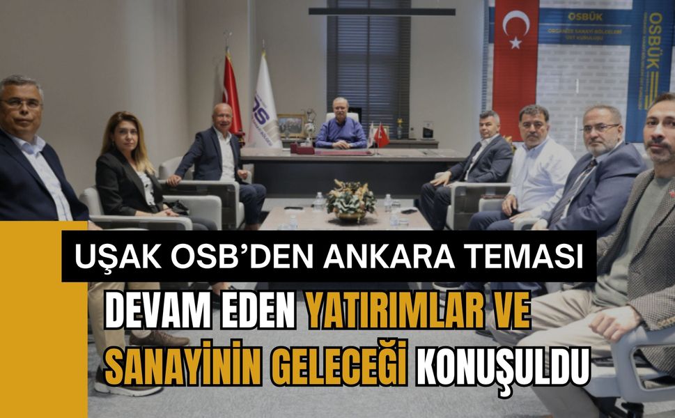 Uşak OSB’den Ankara Teması, Devam Eden Yatırımlar ve Sanayinin Geleceği Konuşuldu