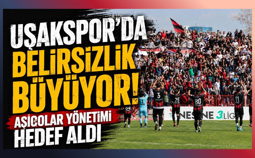 Uşakspor'da Belirsizlik Büyüyor! Aşigolar Yönetimi Hedef Aldı