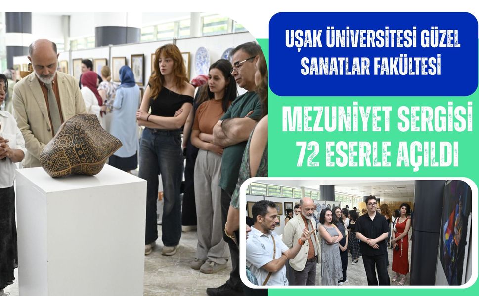 Uşak Üniversitesi Güzel Sanatlar Fakültesi Mezuniyet Sergisi 72 Eserle Sanatseverlerin Beğenisine Açıldı
