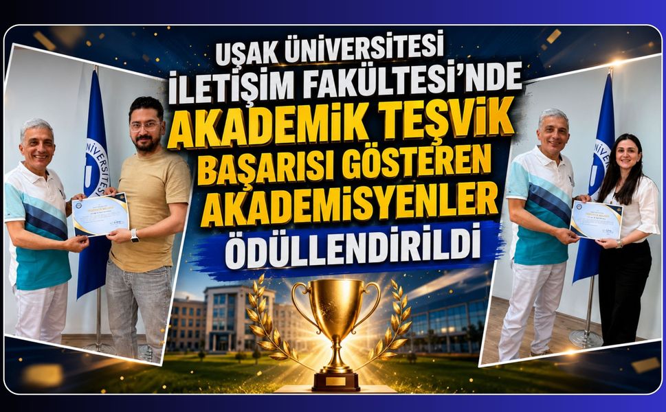 Uşak Üniversitesi İletişim Fakültesi’nde Akademik Teşvik Başarısı Gösteren Akademisyenler Ödüllendirildi